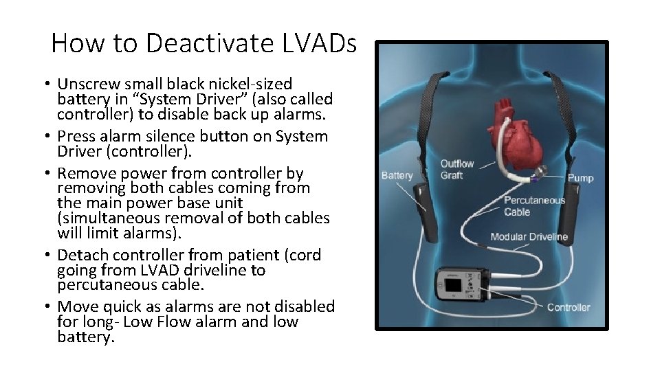 How to Deactivate LVADs • Unscrew small black nickel-sized battery in “System Driver” (also