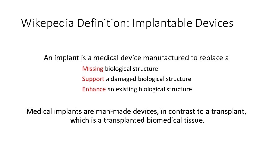 Wikepedia Definition: Implantable Devices An implant is a medical device manufactured to replace a