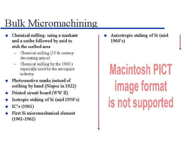 Bulk Micromachining Chemical milling: using a maskant and a scribe followed by acid to