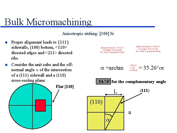 Bulk Micromachining Anisotropic etching: [100] Si Proper alignment leads to {111} sidewalls, (100) bottom,