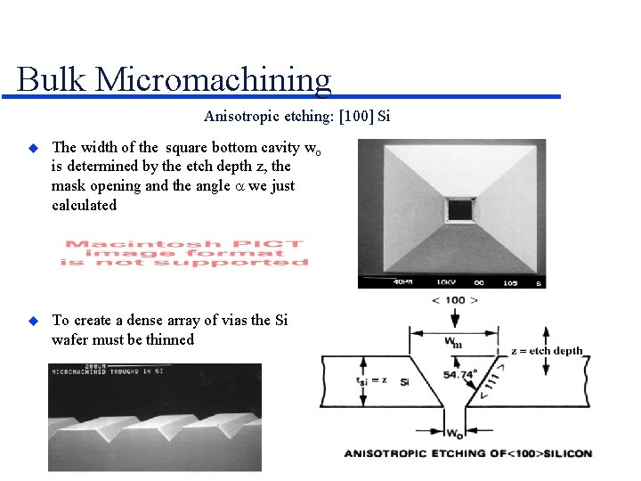 Bulk Micromachining Anisotropic etching: [100] Si The width of the square bottom cavity wo