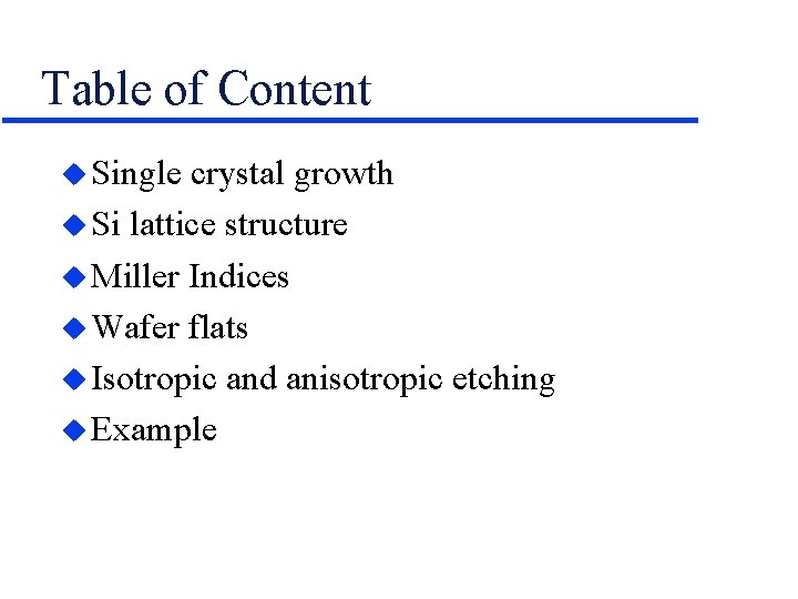 Table of Content Single crystal growth Si lattice structure Miller Indices Wafer flats Isotropic