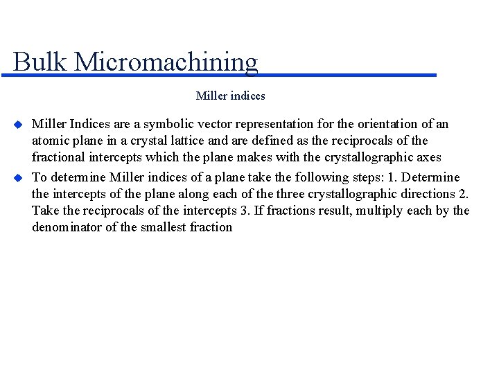 Bulk Micromachining Miller indices Miller Indices are a symbolic vector representation for the orientation