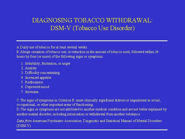 DIAGNOSING TOBACCO WITHDRAWAL: DSM-V (Tobacco Use Disorder) A. Daily use of tobacco for at