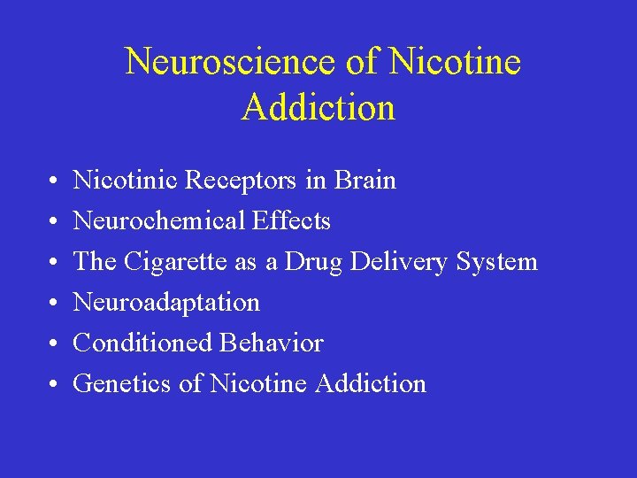  Neuroscience of Nicotine Addiction • • • Nicotinic Receptors in Brain Neurochemical Effects