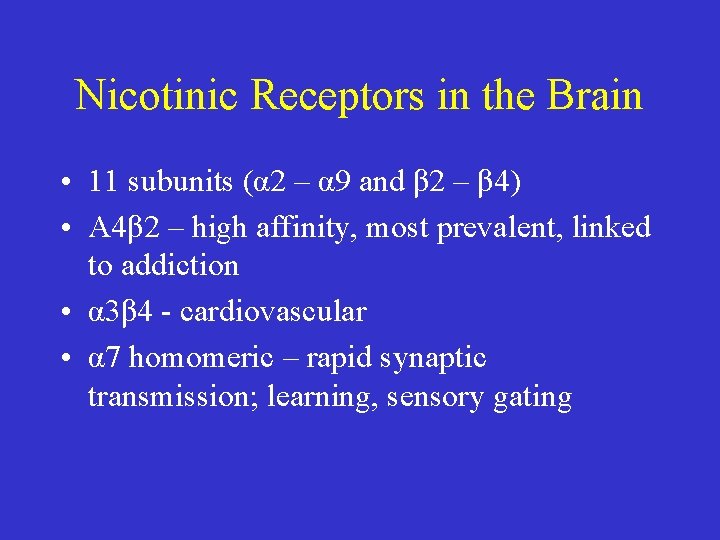 Nicotinic Receptors in the Brain • 11 subunits (α 2 – α 9 and