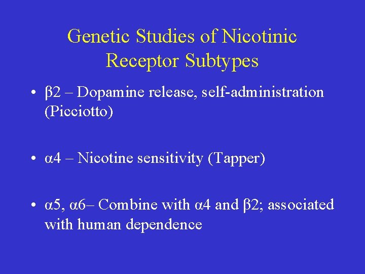 Genetic Studies of Nicotinic Receptor Subtypes • β 2 – Dopamine release, self-administration (Picciotto)