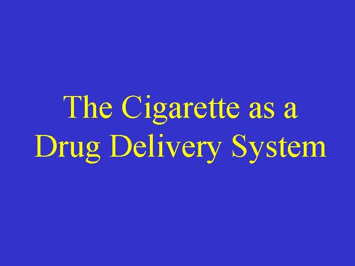 The Cigarette as a Drug Delivery System 
