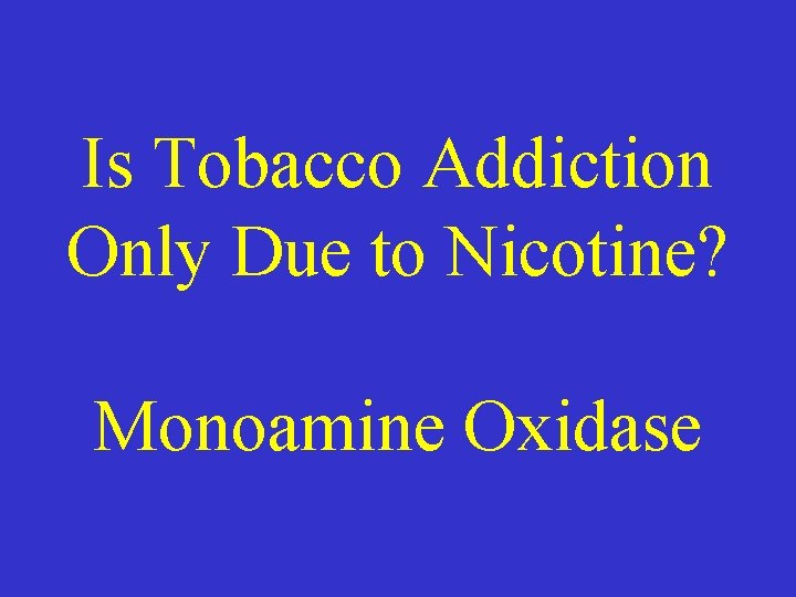 Is Tobacco Addiction Only Due to Nicotine? Monoamine Oxidase 