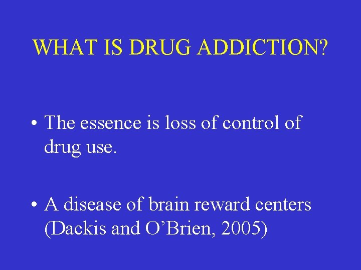 WHAT IS DRUG ADDICTION? • The essence is loss of control of drug use.