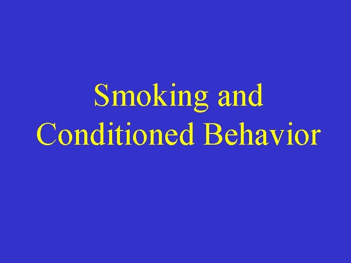 Smoking and Conditioned Behavior 