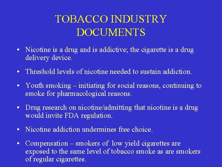 TOBACCO INDUSTRY DOCUMENTS • Nicotine is a drug and is addictive; the cigarette is