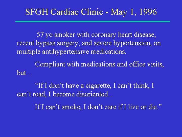 SFGH Cardiac Clinic - May 1, 1996 57 yo smoker with coronary heart disease,