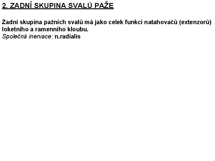 2. ZADNÍ SKUPINA SVALŮ PAŽE Zadní skupina pažních svalů má jako celek funkci natahovačů