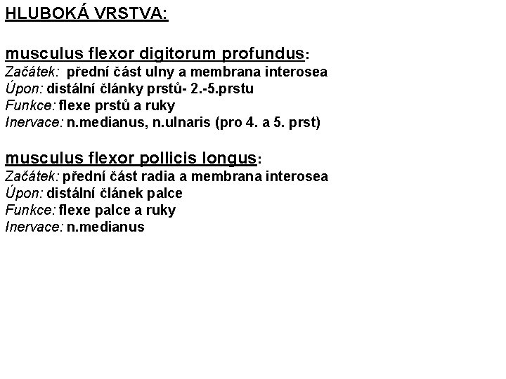 HLUBOKÁ VRSTVA: musculus flexor digitorum profundus: Začátek: přední část ulny a membrana interosea Úpon: