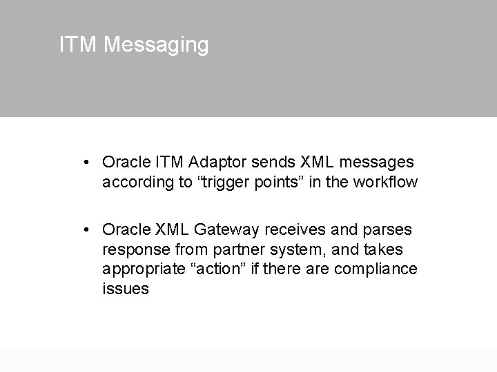ITM Messaging • Oracle ITM Adaptor sends XML messages according to “trigger points” in