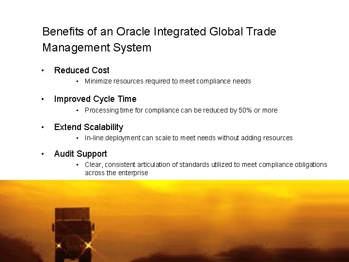 Benefits of an Oracle Integrated Global Trade Management System • Reduced Cost • Minimize