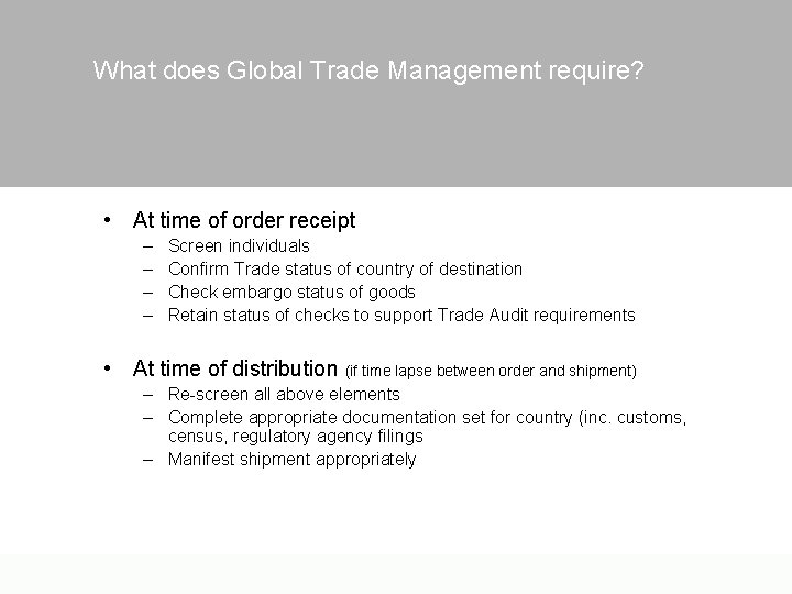 What does Global Trade Management require? • At time of order receipt – –