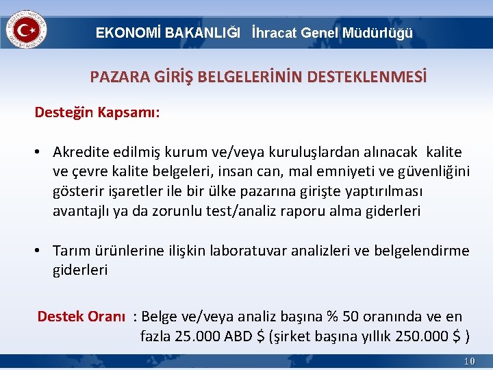 EKONOMİ BAKANLIĞI İhracat Genel Müdürlüğü PAZARA GİRİŞ BELGELERİNİN DESTEKLENMESİ Desteğin Kapsamı: • Akredite edilmiş