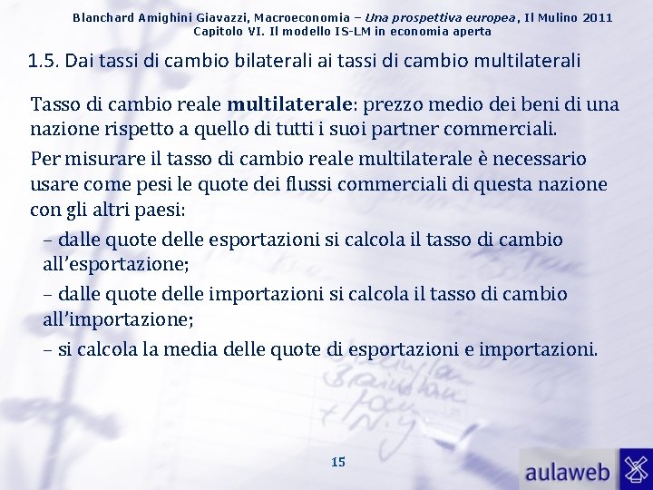 Blanchard Amighini Giavazzi, Macroeconomia – Una prospettiva europea, Il Mulino 2011 Capitolo VI. Il