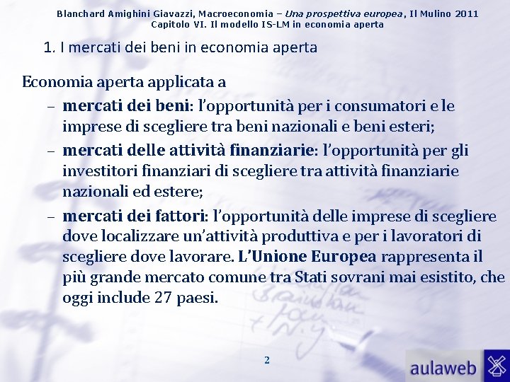 Blanchard Amighini Giavazzi, Macroeconomia – Una prospettiva europea, Il Mulino 2011 Capitolo VI. Il