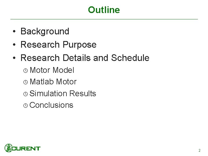 Outline • Background • Research Purpose • Research Details and Schedule Motor Model Matlab