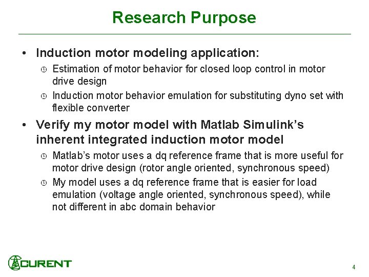 Research Purpose • Induction motor modeling application: Estimation of motor behavior for closed loop