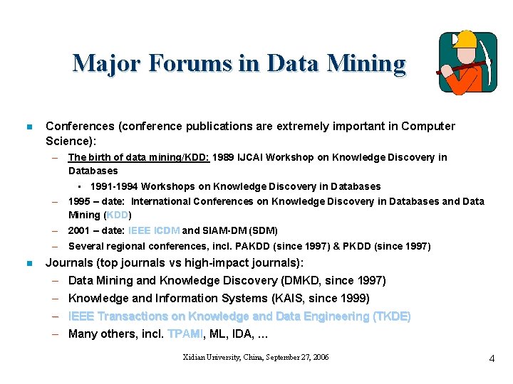 Major Forums in Data Mining n Conferences (conference publications are extremely important in Computer