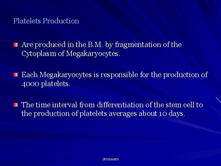 Platelets Production Are produced in the B. M. by fragmentation of the Cytoplasm of