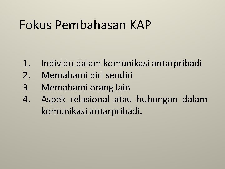 Fokus Pembahasan KAP 1. 2. 3. 4. Individu dalam komunikasi antarpribadi Memahami diri sendiri