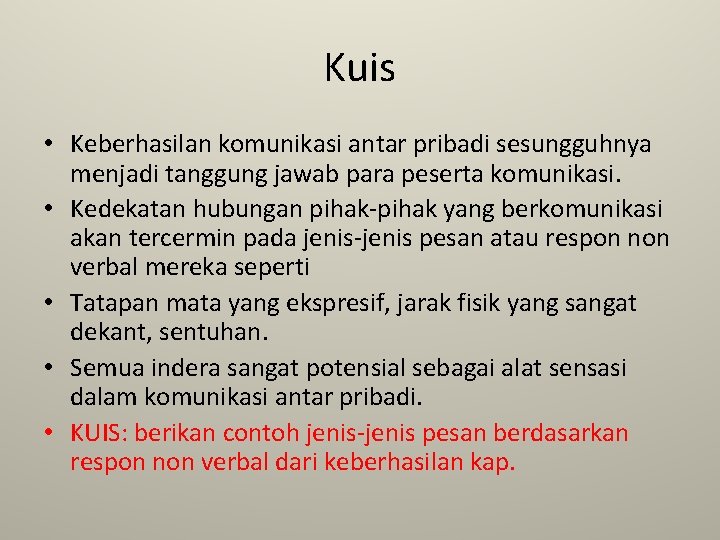 Kuis • Keberhasilan komunikasi antar pribadi sesungguhnya menjadi tanggung jawab para peserta komunikasi. •