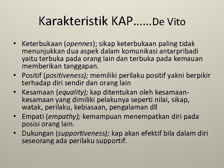 Karakteristik KAP……De Vito • Keterbukaan (opennes); sikap keterbukaan paling tidak menunjukkan dua aspek dalam