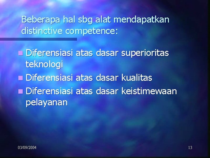 Beberapa hal sbg alat mendapatkan distinctive competence: n Diferensiasi atas dasar superioritas teknologi n