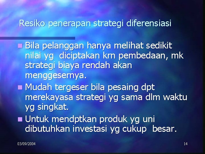 Resiko penerapan strategi diferensiasi n Bila pelanggan hanya melihat sedikit nilai yg diciptakan krn