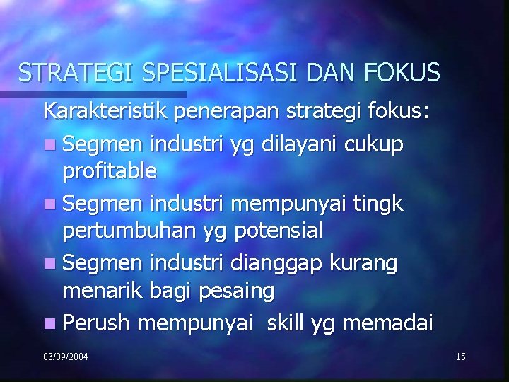 STRATEGI SPESIALISASI DAN FOKUS Karakteristik penerapan strategi fokus: n Segmen industri yg dilayani cukup