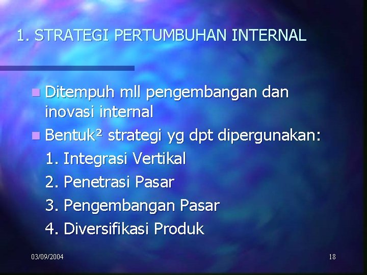 1. STRATEGI PERTUMBUHAN INTERNAL n Ditempuh mll pengembangan dan inovasi internal n Bentuk² strategi