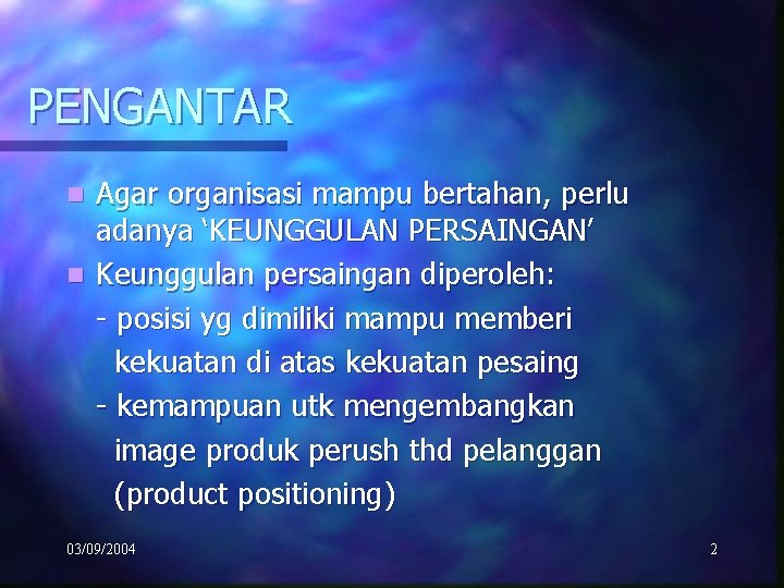 PENGANTAR Agar organisasi mampu bertahan, perlu adanya ‘KEUNGGULAN PERSAINGAN’ n Keunggulan persaingan diperoleh: -