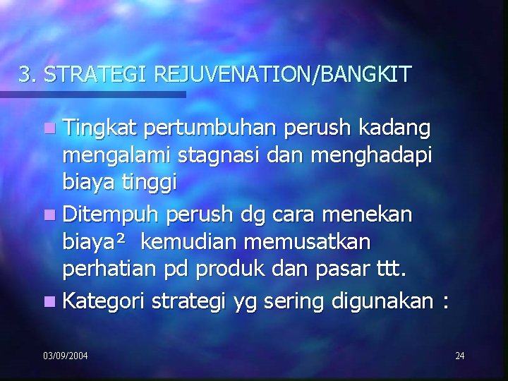 3. STRATEGI REJUVENATION/BANGKIT n Tingkat pertumbuhan perush kadang mengalami stagnasi dan menghadapi biaya tinggi