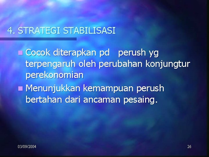 4. STRATEGI STABILISASI n Cocok diterapkan pd perush yg terpengaruh oleh perubahan konjungtur perekonomian