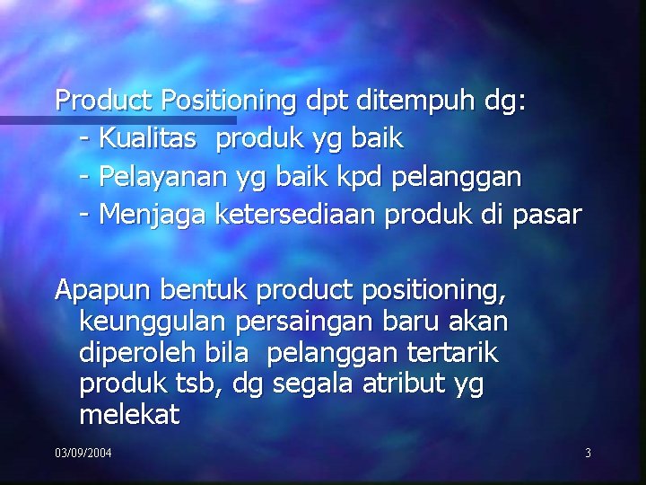 Product Positioning dpt ditempuh dg: - Kualitas produk yg baik - Pelayanan yg baik