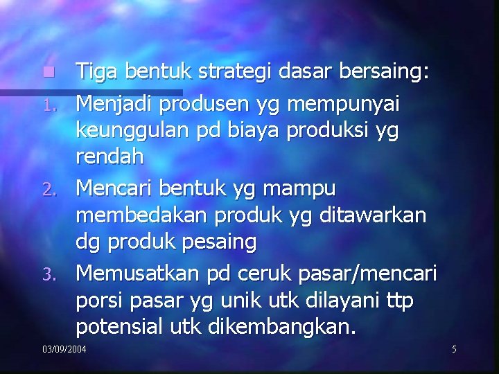 n 1. 2. 3. Tiga bentuk strategi dasar bersaing: Menjadi produsen yg mempunyai keunggulan