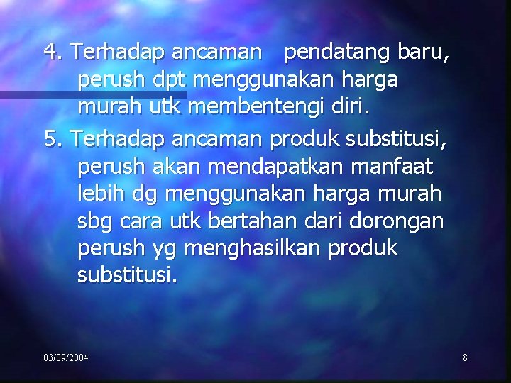 4. Terhadap ancaman pendatang baru, perush dpt menggunakan harga murah utk membentengi diri. 5.