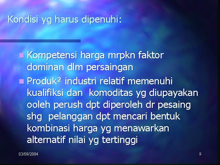 Kondisi yg harus dipenuhi: n Kompetensi harga mrpkn faktor dominan dlm persaingan n Produk²