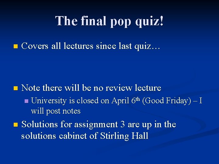 The final pop quiz! n Covers all lectures since last quiz… n Note there