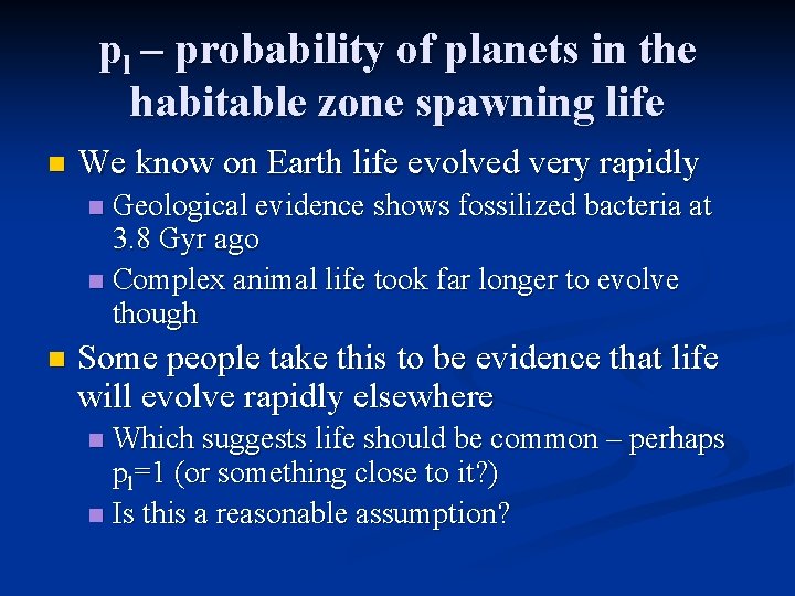 pl – probability of planets in the habitable zone spawning life n We know