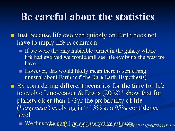 Be careful about the statistics n Just because life evolved quickly on Earth does