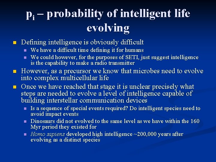 pi – probability of intelligent life evolving n Defining intelligence is obviously difficult n