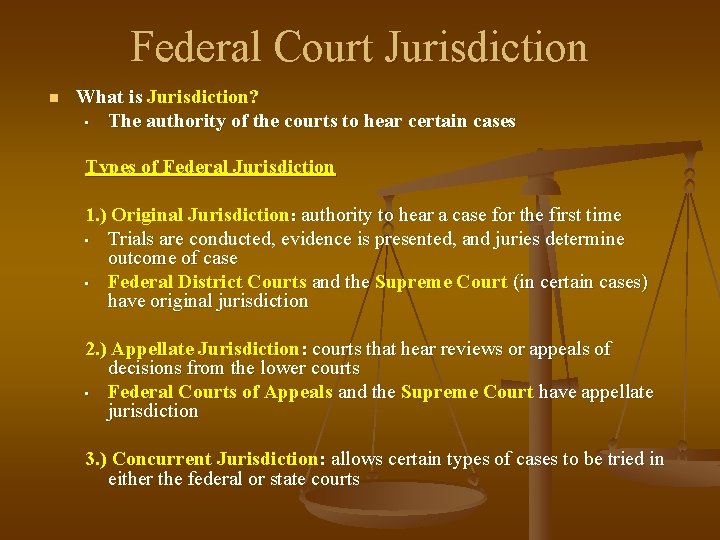 Federal Court Jurisdiction n What is Jurisdiction? • The authority of the courts to