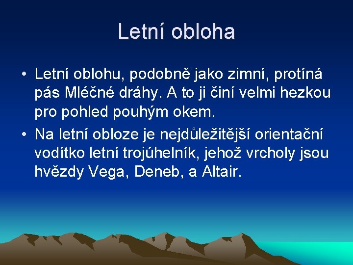 Letní obloha • Letní oblohu, podobně jako zimní, protíná pás Mléčné dráhy. A to