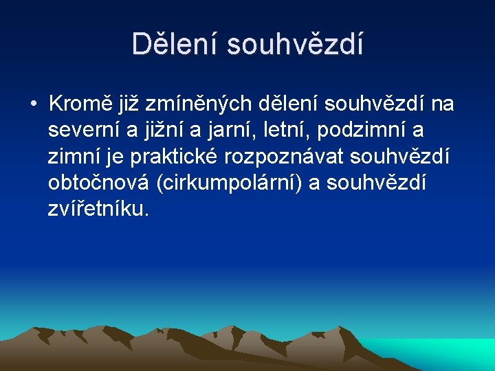 Dělení souhvězdí • Kromě již zmíněných dělení souhvězdí na severní a jižní a jarní,